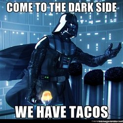 come-to-the-dark-side-we-have-tacos.jpg