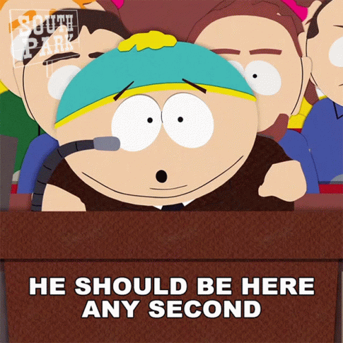 he-should-be-here-any-second-eric-cartman.gif