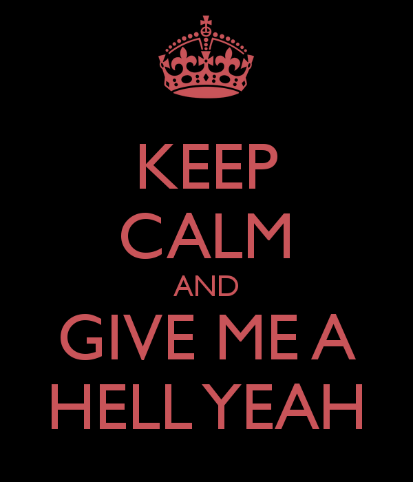 keep-calm-and-give-me-a-hell-yeah-6.png