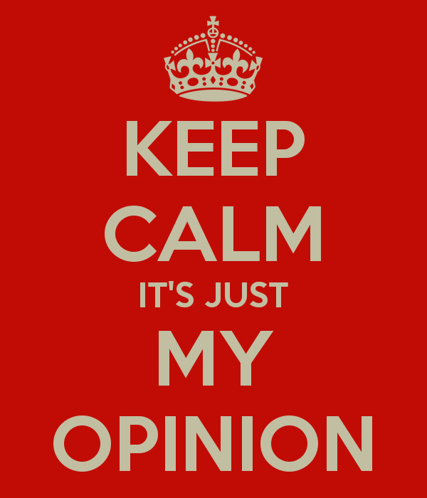 keep-calm-it-s-just-my-opinion-1.png