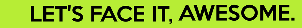 let-s-face-it-we-re-awesome.png