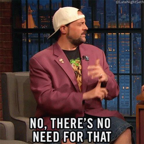 no-theres-no-need-for-that-kevin-smith.gif