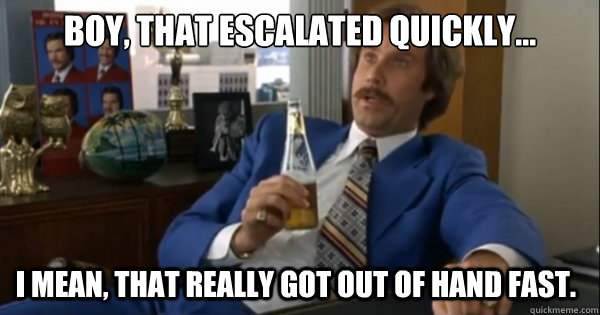 ron-burgundy-that-escalated-quickly.jpg