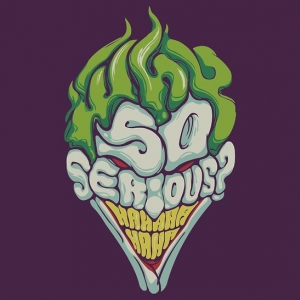 Why so serious?