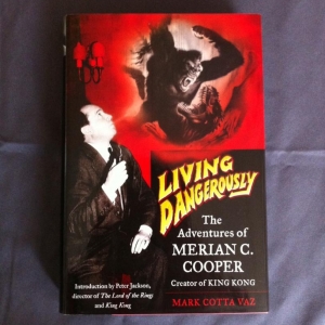 Living Dangerously: The Adventures of Merian C. Cooper, Creator of King Kong