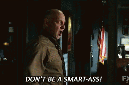 dont-be-a-smart-ass-smart-ass.gif